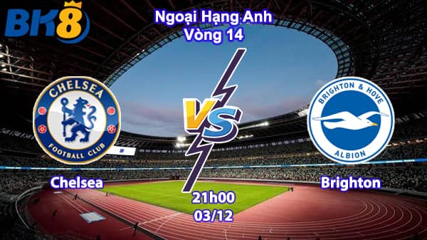 Chelsea vs Brighton 21h00 03 12 bk8vne