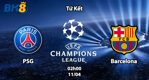 PSG vs Barcelona tứ kết C1 BK8vne