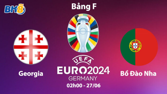 Georgia vs Bồ Đào Nha euro 2024 bk8