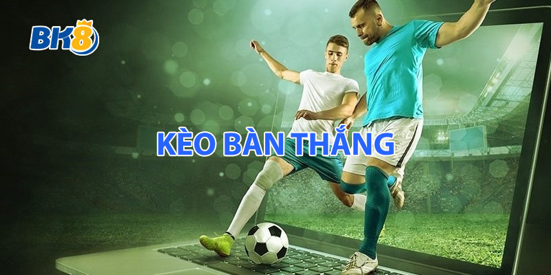 Kèo Bàn Thắng Bóng Đá BK8 - Hướng và mẹo chơi hiệu quả